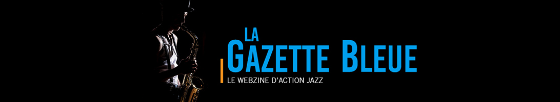 La Gazette Bleue - le webzine d'Action Jazz