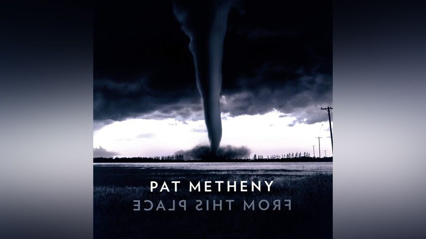 « From This Place  », Pat Metheny (Blue Note Records)